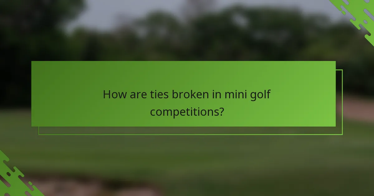 How are ties broken in mini golf competitions?