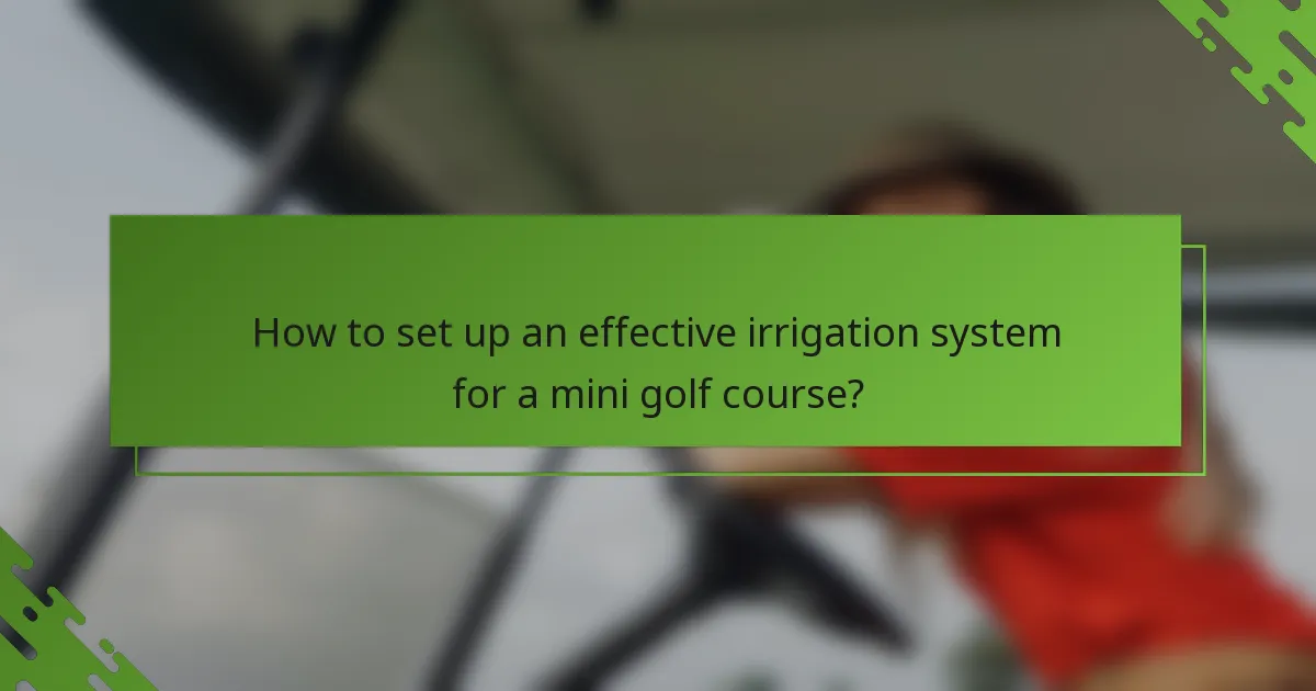 How to set up an effective irrigation system for a mini golf course?