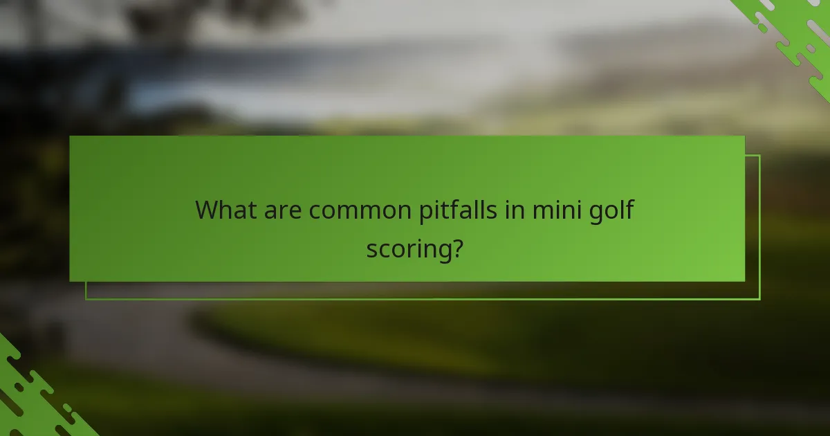 What are common pitfalls in mini golf scoring?
