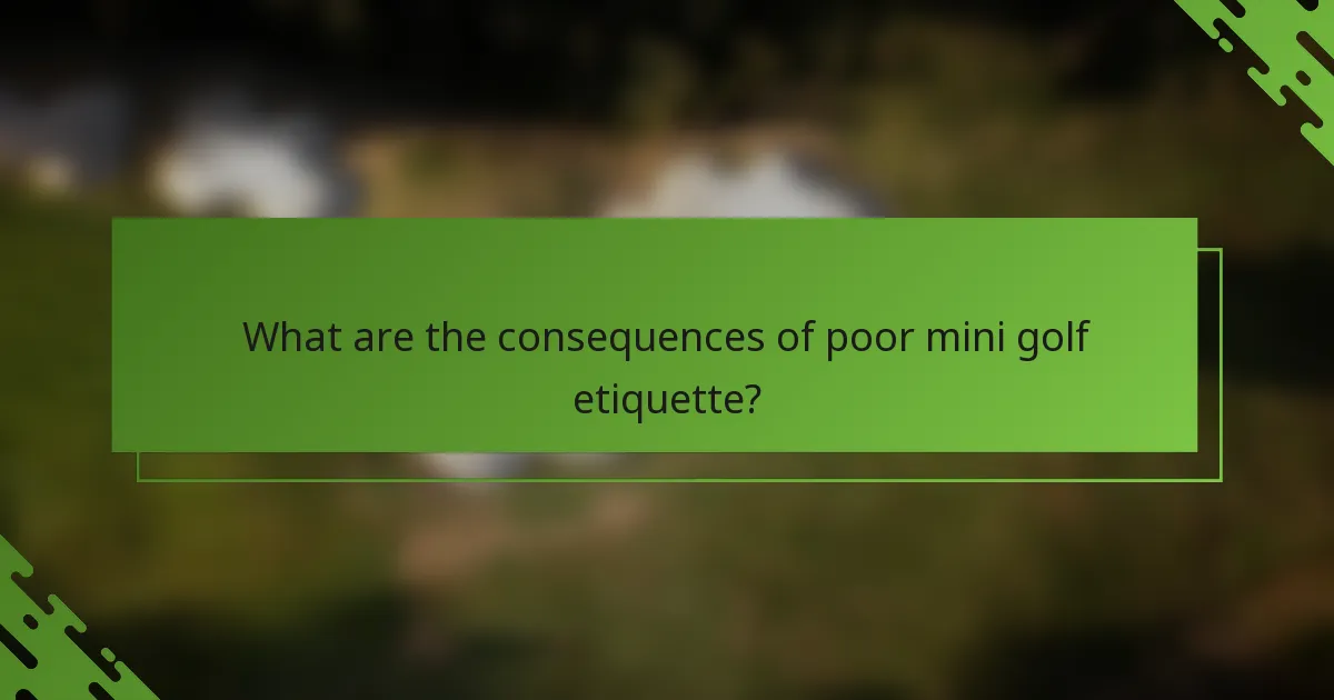 What are the consequences of poor mini golf etiquette?