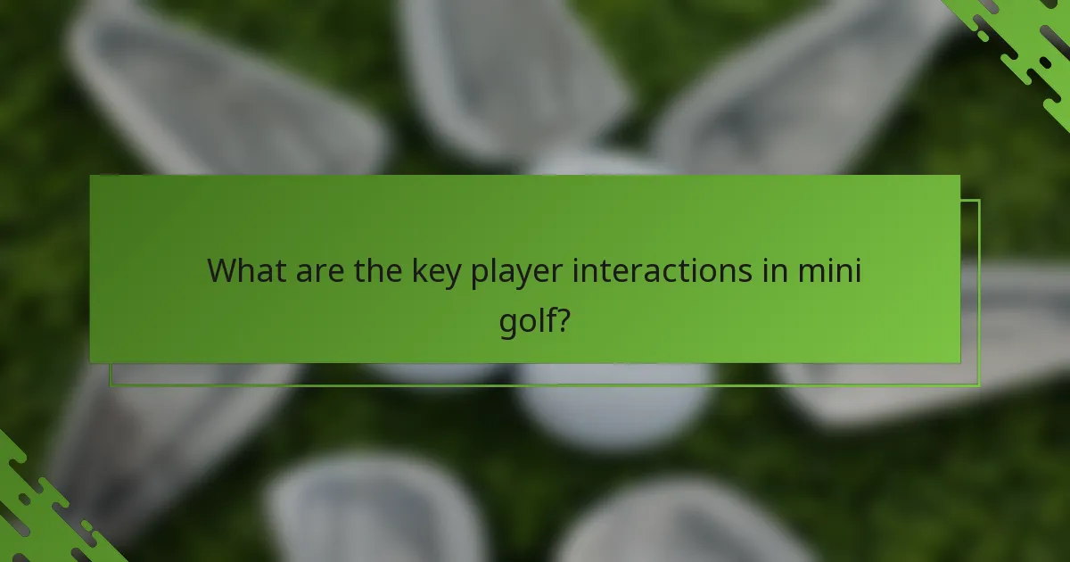 What are the key player interactions in mini golf?