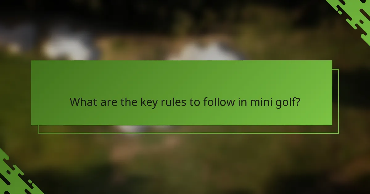 What are the key rules to follow in mini golf?