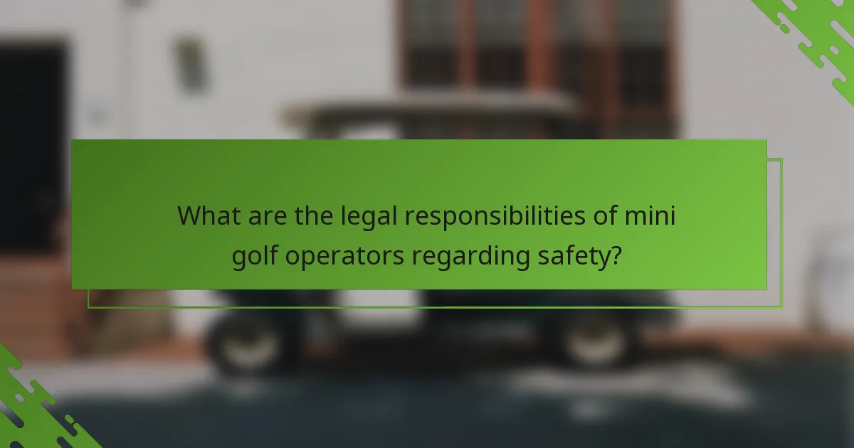 What are the legal responsibilities of mini golf operators regarding safety?