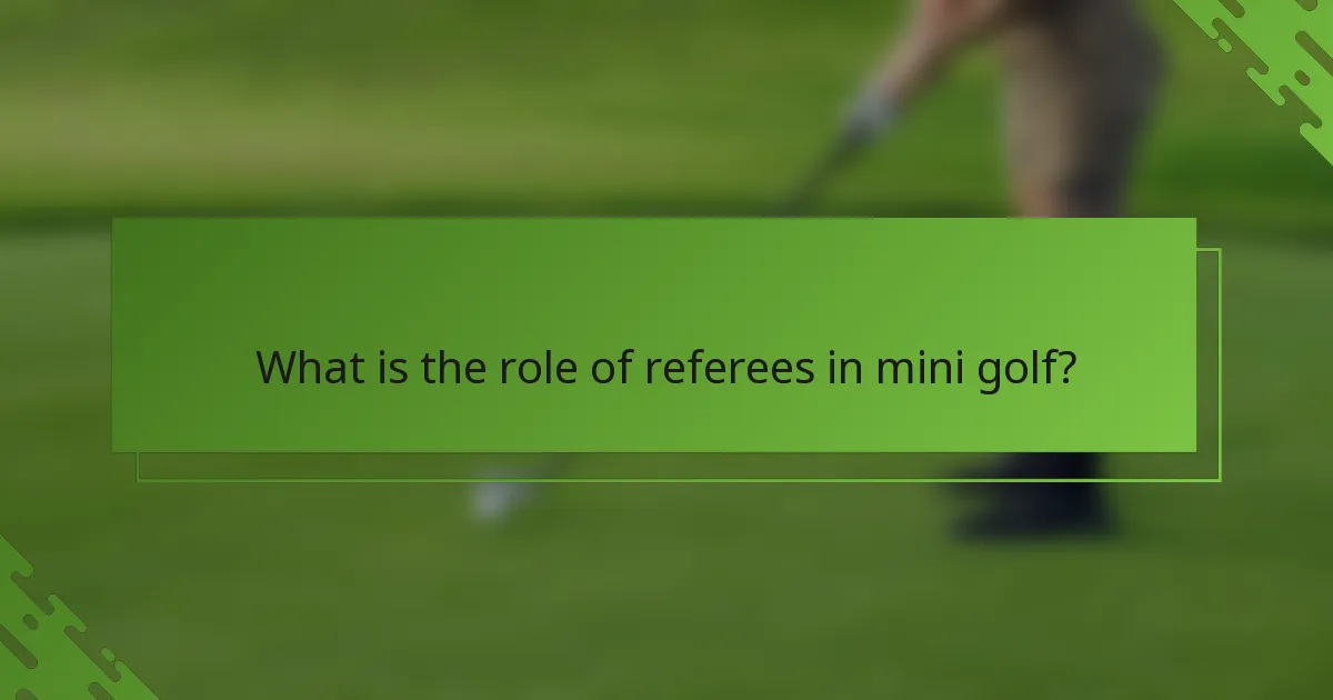 What is the role of referees in mini golf?