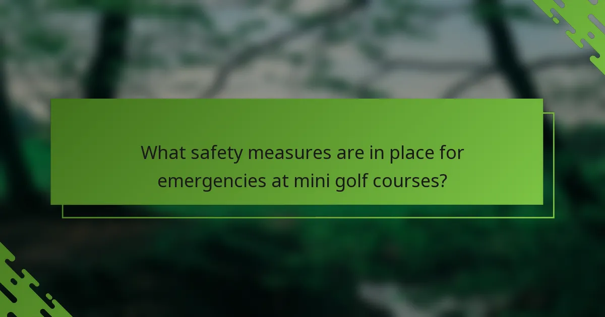 What safety measures are in place for emergencies at mini golf courses?