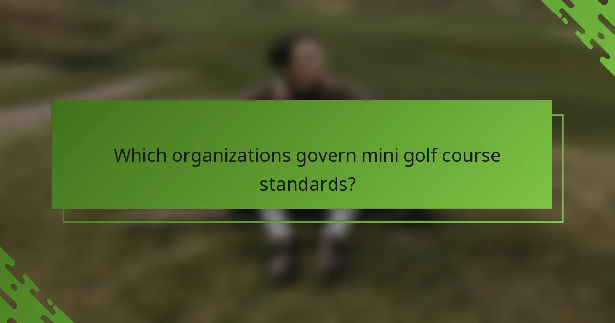 Which organizations govern mini golf course standards?