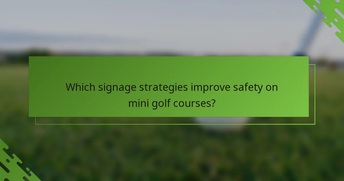 Which signage strategies improve safety on mini golf courses?