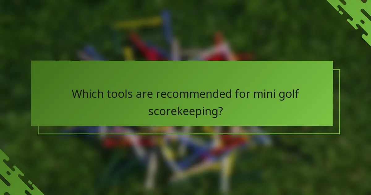 Which tools are recommended for mini golf scorekeeping?